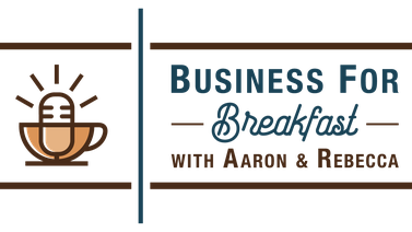 Business For Breakfast with Aaron & Rebecca